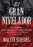 el gran nivelador: violencia e historia de la desigualdad desde la edad de pieda hasta el siglo xxi-walter scheidel-9788417067717 el gran nivelador: violencia e historia de la desigualdad desde la edad de pieda hasta el siglo xxi-walter scheidel-9788417067717