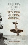hechos insolitos de la ii guerra mundial-jesus hernandez-9788417092917 hechos insolitos de la ii guerra mundial-jesus hernandez-9788417092917