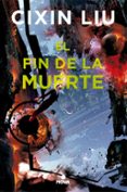 el fin de la muerte (trilogía de los tres cuerpos 3)-cixin liu-9788417347017 el fin de la muerte (trilogía de los tres cuerpos 3)-cixin liu-9788417347017