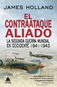el contraataque aliado: la segunda guerra mundial en occidente 1941-1943-james holland-9788417743017 el contraataque aliado: la segunda guerra mundial en occidente 1941 1943 james holland 9788417743017