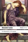 la depresion y el cuerpo: la base biologica de la fe y la realida d-alexander lowen-9788420611617 la depresion y el cuerpo: la base biologica de la fe y la realida d-alexander lowen-9788420611617