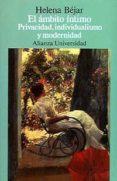 el ambito intimo privacidad, individualismo y modernidad-helena bejar-9788420625317 el ambito intimo privacidad, individualismo y modernidad-helena bejar-9788420625317