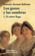 los gozos y las sombras, 1: el señor llega-gonzalo torrente ballester-9788420638317 los gozos y las sombras, 1: el señor llega-gonzalo torrente ballester-9788420638317