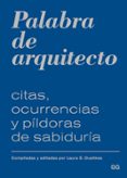 palabra de arquitecto: citas, ocurrencias y pildoras de sabiduria-laura s. dushkes-9788425228117 palabra de arquitecto: citas, ocurrencias y pildoras de sabiduria-laura s. dushkes-9788425228117