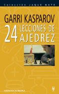 veinticuatro lecciones de ajedrez (3ª ed.)-gary kasparov-9788425508417 veinticuatro lecciones de ajedrez (3ª ed.)-gary kasparov-9788425508417