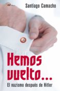 hemos vuelto: el nazismo despues de hitler-santiago camacho-9788427033917 hemos vuelto: el nazismo despues de hitler-santiago camacho-9788427033917
