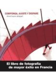 componga, ajuste y dispare-9788428215817 componga, ajuste y dispare-9788428215817