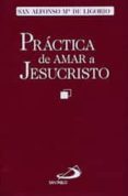 practica de amar a jesucristo-san alfonso maria de ligorio-9788428521017 practica de amar a jesucristo-san alfonso maria de ligorio-9788428521017