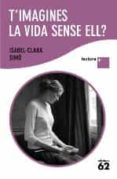 t imagines la vida sense ell. (lletra plus)-isabel clara simo-9788429763317 t imagines la vida sense ell. (lletra plus)-isabel clara simo-9788429763317