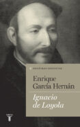 ignacio de loyola-enrique garcia hernan-9788430602117 ignacio de loyola-enrique garcia hernan-9788430602117