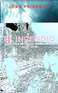 el incendio: alemania bajo los bombardeos 1940-1945-jörg friedrich-9788430605217 el incendio: alemania bajo los bombardeos 1940-1945-jörg friedrich-9788430605217