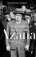 vida y tiempo de manuel azaña (1880-1940)-santos julia-9788430619917 vida y tiempo de manuel azaña (1880-1940)-santos julia-9788430619917