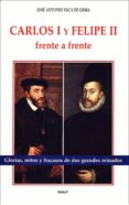 carlos i y felipe ii, frente a frente-jose antonio vaca de osma-9788432132117 carlos i y felipe ii, frente a frente-jose antonio vaca de osma-9788432132117