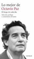 lo mejor de octavio paz: el fuego de cada dia-octavio paz-9788432222917 lo mejor de octavio paz: el fuego de cada dia-octavio paz-9788432222917