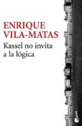 kassel no invita a la lógica-enrique vila-matas-9788432225017 kassel no invita a la lógica-enrique vila-matas-9788432225017