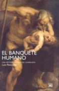 el banquete humano: una historia cultural del canibalismo-luis pancorbo-9788432313417 el banquete humano: una historia cultural del canibalismo-luis pancorbo-9788432313417