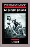 la jungla polaca-ryszard kapuscinski-9788433925817 la jungla polaca-ryszard kapuscinski-9788433925817