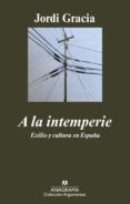 a la intemperie: exilio y cultura en españa-jordi gracia-9788433963017 a la intemperie: exilio y cultura en españa-jordi gracia-9788433963017
