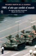 1989, el año que cambio el mundo: los origenes del orden internac ional despues de la guerra fria-ricardo manuel martin de guardia-9788446032717 1989, el año que cambio el mundo: los origenes del orden internac ional despues de la guerra fria-ricardo manuel martin de guardia-9788446032717