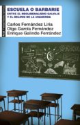escuela o barbarie-carlos fernandez liria-olga garcia fernandez-enrique galindo ferrandez-9788446044017 escuela o barbarie-carlos fernandez liria-olga garcia fernandez-enrique galindo ferrandez-9788446044017