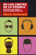 en los limites de lo posible: politica, cultura y capitalismo afectivo-alberto santamaria fernandez-9788446045717 en los limites de lo posible: politica, cultura y capitalismo afectivo-alberto santamaria fernandez-9788446045717