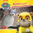 rubble y el súper cachorro (paw patrol patrulla canina. primeras lecturas)-9788448849917 rubble y el súper cachorro (paw patrol patrulla canina. primeras lecturas)-9788448849917