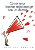 como tener buenas relaciones con los demas-christian zaczyk-9788449320217 como tener buenas relaciones con los demas-christian zaczyk-9788449320217