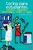 cocina para estudiantes, solteros, separados, divorciados, viudos y vagos-angelita alfaro-9788466323017 cocina para estudiantes, solteros, separados, divorciados, viudos y vagos-angelita alfaro-9788466323017