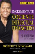 incrementa tu cociente intelectual financiero: se mas listo con tu dinero-robert t. kiyosaki-9788466330817 incrementa tu cociente intelectual financiero: se mas listo con tu dinero-robert t. kiyosaki-9788466330817