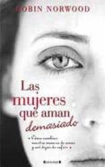 las mujeres que aman demasiado-robin norwood-9788466644617 las mujeres que aman demasiado-robin norwood-9788466644617