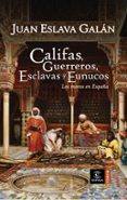 los moros en españa: califas, guerreros, esclavas y eunucos-juan eslava galan-9788467026917 los moros en españa: califas, guerreros, esclavas y eunucos-juan eslava galan-9788467026917