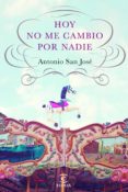hoy no me cambio por nadie-antonio san jose-9788467040517 hoy no me cambio por nadie-antonio san jose-9788467040517