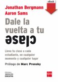 dale la vuelta a tu clase (ebook-epub) (ebook)-jonathan bergmann-9788467573817 dale la vuelta a tu clase (ebook-epub) (ebook)-jonathan bergmann-9788467573817