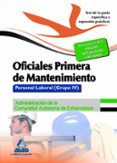 oficiales primera de mantenimiento. personal laboral (grupo iv) d e la administración de la comunidad autónoma de extremadura. test de la parte específica y supuestos prácticos-9788467696417 oficiales primera de mantenimiento. personal laboral (grupo iv) d e la administración de la comunidad autónoma de extremadura. test de la parte específica y supuestos prácticos-9788467696417
