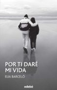 por ti daré mi vida (ebook)-elia barcelo-9788468314136 por ti daré mi vida (ebook)-elia barcelo-9788468314136