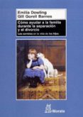 como ayudar a la familia durante la separacion y el divorcio-emilia dowling-9788471125217 como ayudar a la familia durante la separacion y el divorcio-emilia dowling-9788471125217