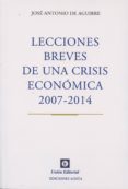 lecciones breves de una crisis economica 2007-2014-jose antonio de aguirre-9788472096417 lecciones breves de una crisis economica 2007-2014-jose antonio de aguirre-9788472096417