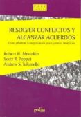 resolver conflictos y alcanzar acuerdos: como plantear la negocia cion para generar beneficios-robert h. mnookin-scott r. peppet-andrew s. tulumello-9788474329117 resolver conflictos y alcanzar acuerdos: como plantear la negocia cion para generar beneficios-robert h. mnookin-scott r. peppet-andrew s. tulumello-9788474329117