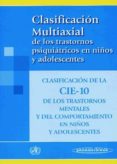 clasificacion multiaxial de los trastornos psiquiatricos en niños y adolescentes: clasificacion de la cie-10 de los trastornos menttales y del comportamiento en niños-9788479034917 clasificacion multiaxial de los trastornos psiquiatricos en niños y adolescentes: clasificacion de la cie-10 de los trastornos menttales y del comportamiento en niños-9788479034917