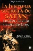 la historia secreta de satan: lucifer, la cara oculta de dios: sa tan y dios ¿una misma identidad?-jorge blaschke-9788479278717 la historia secreta de satan: lucifer, la cara oculta de dios: sa tan y dios ¿una misma identidad?-jorge blaschke-9788479278717