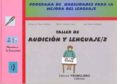 taller de audicion y lenguaje, 2: programa de habilidades para la mejora del lenguaje-antonio m. perez sanchez-pedro f. gomez canet-jose valero rodriguez-9788479862817 taller de audicion y lenguaje, 2: programa de habilidades para la mejora del lenguaje-antonio m. perez sanchez-pedro f. gomez canet-jose valero rodriguez-9788479862817