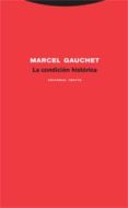 la condicion historica-marcel gauchet-9788481649017 la condicion historica-marcel gauchet-9788481649017