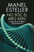 no soc el meu adn: l origen de les malalties i com prevenir-les-manel esteller-9788482648217 no soc el meu adn: l origen de les malalties i com prevenir-les-manel esteller-9788482648217