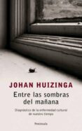 entre las sombras del mañana: diagnostico de la enfermedad cultural de nuestro tiempo-johan huizinga-9788483077917 entre las sombras del mañana: diagnostico de la enfermedad cultural de nuestro tiempo-johan huizinga-9788483077917