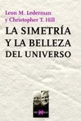la simetria y la belleza del universo-leon m. lederman-christopher t. hill-9788483103517 la simetria y la belleza del universo-leon m. lederman-christopher t. hill-9788483103517