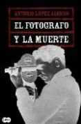el fotografo y la muerte-antonio lopez alonso-9788483651117 el fotografo y la muerte-antonio lopez alonso-9788483651117