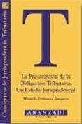 la prescripcion de la obligacion tributaria, un estudio jurisprud encial-manuela fernandez junquera-9788484106517 la prescripcion de la obligacion tributaria, un estudio jurisprud encial-manuela fernandez junquera-9788484106517