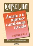amate a ti mismo: cambiaras tu vida. manual de trabajo-louise l. hay-9788486344917 amate a ti mismo: cambiaras tu vida. manual de trabajo-louise l. hay-9788486344917