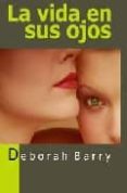 la vida en sus ojos-deborah barry-9788488052117 la vida en sus ojos-deborah barry-9788488052117