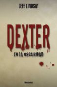 dexter en la oscuridad-jeff lindsay-jeffry lindsay-9788489367517 dexter en la oscuridad-jeff lindsay-jeffry lindsay-9788489367517